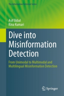 Dive into Misinformation Detection : From Unimodal to Multimodal and Multilingual Misinformation Detection