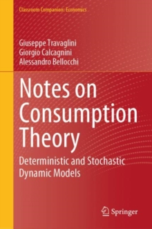 Notes on Consumption Theory : Deterministic and Stochastic Dynamic Models