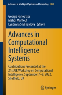 Advances in Computational Intelligence Systems : Contributions Presented at the 21st UK Workshop on Computational Intelligence, September 7-9, 2022, Sheffield, UK