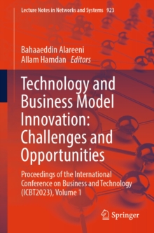 Technology and Business Model Innovation: Challenges and Opportunities : Proceedings of the International Conference on Business and Technology (ICBT2023), Volume 1