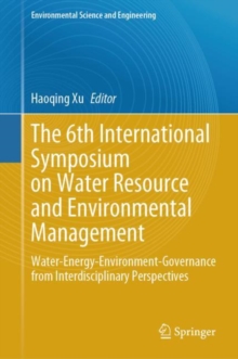 The 6th International Symposium on Water Resource and Environmental Management : Water-Energy-Environment-Governance from Interdisciplinary Perspectives