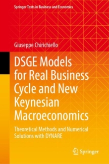 DSGE Models for Real Business Cycle and New Keynesian Macroeconomics : Theoretical Methods and Numerical Solutions with DYNARE