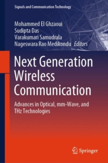 Next Generation Wireless Communication : Advances in Optical, mm-Wave, and THz Technologies