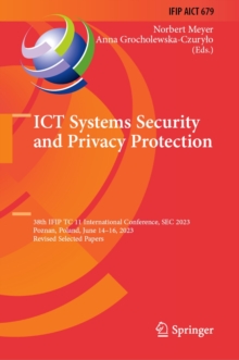 ICT Systems Security and Privacy Protection : 38th IFIP TC 11 International Conference, SEC 2023, Poznan, Poland, June 14-16, 2023, Revised Selected Papers