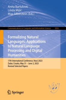 Formalizing Natural Languages: Applications to Natural Language Processing and Digital Humanities : 17th International Conference, NooJ 2023, Zadar, Croatia, May 31-June 2, 2023, Revised Selected Pape