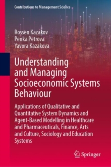 Understanding and Managing Socioeconomic Systems Behaviour : Applications of Qualitative and Quantitative System Dynamics and Agent-Based Modelling in Healthcare and Pharmaceuticals, Finance, Arts and
