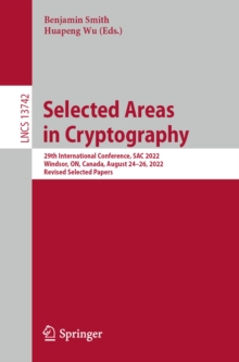 Selected Areas in Cryptography : 29th International Conference, SAC 2022, Windsor, ON, Canada, August 24-26, 2022, Revised Selected Papers