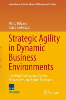 Strategic Agility in Dynamic Business Environments : Unveiling Foundations, Current Perspectives, and Future Directions