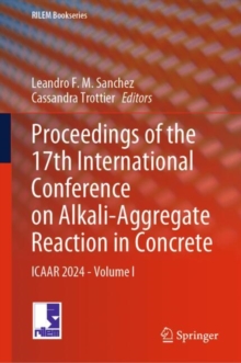 Proceedings of the 17th International Conference on Alkali-Aggregate Reaction in Concrete : ICAAR 2024 - Volume I