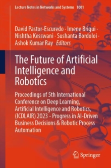 The Future of Artificial Intelligence and Robotics : Proceedings of 5th International Conference on Deep Learning, Artificial Intelligence and Robotics, (ICDLAIR) 2023 - Progress in AI-Driven Business