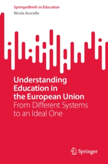 Understanding Education in the European Union : From Different Systems to an Ideal One