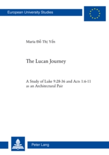 The Lucan Journey : A Study of Luke 9:28-36 and Acts 1:6-11 as an Architectural Pair
