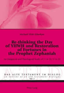 Re-thinking the Day of YHWH and Restoration of Fortunes in the Prophet Zephaniah : An Exegetical and Theological Study of 1:14-18; 3:14-20