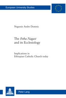 The Fetha Nagast and Its Ecclesiology : Implications in Ethiopian Catholic Church Today
