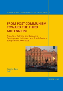 From Post-Communism Toward the Third Millennium : Aspects of Political and Economic Development in Eastern and South-Eastern Europe from 2000-2005