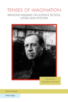 Tenses of Imagination : Raymond Williams on Science Fiction, Utopia and Dystopia