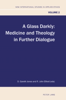 A Glass Darkly : Medicine and Theology in Further Dialogue