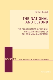 The National and Beyond : The Globalisation of Finnish Cinema in the Films of Aki and Mika Kaurismaeki