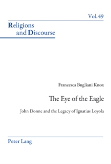The Eye of the Eagle : John Donne and the Legacy of Ignatius Loyola