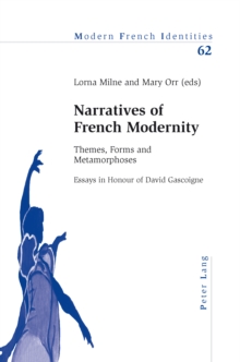 Narratives of French Modernity : Themes, Forms and Metamorphoses Essays in Honour of David Gascoigne