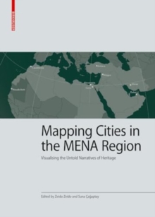 Mapping Cities in the MENA Region : Visualising the Untold Narratives of Heritage