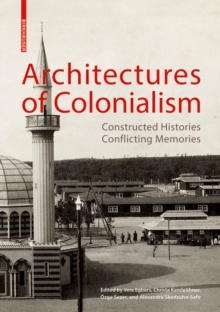 Architectures of Colonialism : Constructed Histories, Conflicting Memories