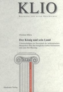 Der Konig und sein Land : Untersuchungen zur Herrschaft der hellenistischen Monarchen uber das konigliche Gebiet Kleinasiens und seine Bevolkerung