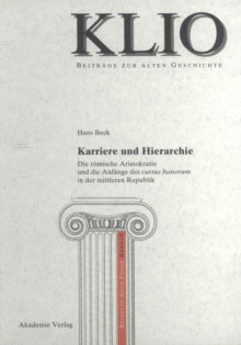 Karriere und Hierarchie : Die romische Aristokratie und die Anfange des cursus honorum in der mittleren Republik