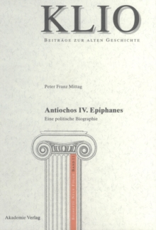 Antiochos IV. Epiphanes : Eine politische Biographie