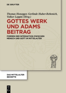 Gottes Werk und Adams Beitrag : Formen der Interaktion zwischen Mensch und Gott im Mittelalter