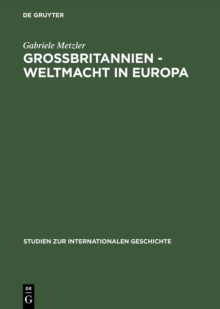Grobritannien - Weltmacht in Europa : Handelspolitik im Wandel des europaischen Staatensystems 1856 bis 1871