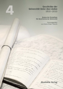 Geschichte der Universitat Unter den Linden 1810-2010 : Praxis ihrer Disziplinen. Band 4: Genese der Disziplinen. Die Konstitution der Universitat