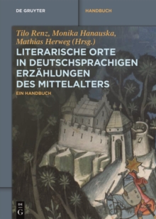 Literarische Orte in deutschsprachigen Erzahlungen des Mittelalters : Ein Handbuch