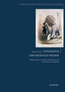 Fotografie und museales Wissen : William Henry Fox Talbot, das Altertum und die Absenz der Fotografie