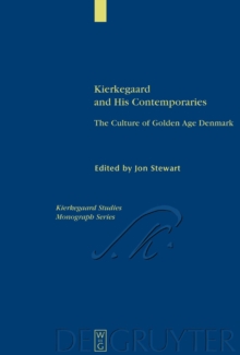 Kierkegaard and His Contemporaries : The Culture of Golden Age Denmark