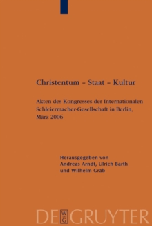 Christentum - Staat - Kultur : Akten des Kongresses der Internationalen Schleiermacher-Gesellschaft in Berlin, Marz 2006