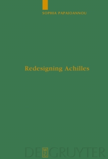 Redesigning Achilles : 'Recycling' the Epic Cycle in the 'Little Iliad' (Ovid, Metamorphoses 12.1-13.622)