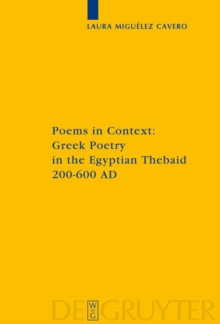 Poems in Context : Greek Poetry in the Egyptian Thebaid 200-600 AD