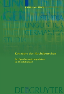 Konzepte des Hochdeutschen : Der Sprachnormierungsdiskurs im 18. Jahrhundert