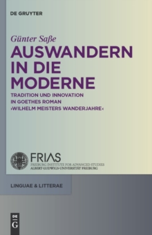 Auswandern in die Moderne : Tradition und Innovation in Goethes Roman 