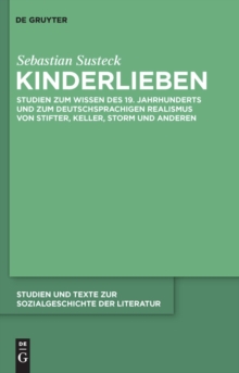 Kinderlieben : Studien zum Wissen des 19. Jahrhunderts und zum deutschsprachigen Realismus von Stifter, Keller, Storm und anderen