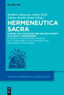 Hermeneutica Sacra : Studien zur Auslegung der Heiligen Schrift im 16. und 17. Jahrhundert / Studies of the Interpretation of Holy Scripture in the Sixteenth and Seventeenth Centuries