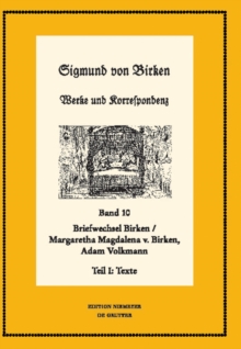 Der Briefwechsel zwischen Sigmund von Birken und Margaretha Magdalena von Birken und Adam Volkmann : Teil I: Texte. Teil II: Apparate und Kommentare