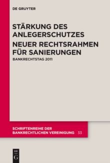 Starkung des Anlegerschutzes. Neuer Rechtsrahmen fur Sanierungen. : Bankrechtstag 2011