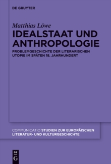 Idealstaat und Anthropologie : Problemgeschichte der literarischen Utopie im spaten 18. Jahrhundert