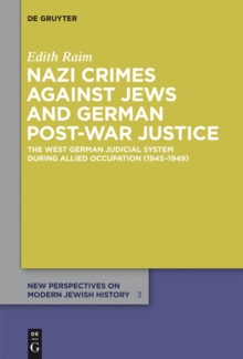 Nazi Crimes against Jews and German Post-War Justice : The West German Judicial System During Allied Occupation (1945-1949)