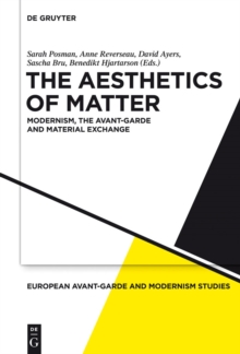 The Aesthetics of Matter : Modernism, the Avant-Garde and Material Exchange