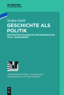 Geschichte als Politik : Der deutsch-polnische Historikerdialog im 20. Jahrhundert