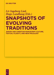Snapshots of Evolving Traditions : Jewish and Christian Manuscript Culture, Textual Fluidity, and New Philology