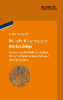 Judische Klagen gegen Reichsadelige : Prozesse am Reichshofrat in den Herrschaftsjahren Rudolfs II. und Franz Stephans